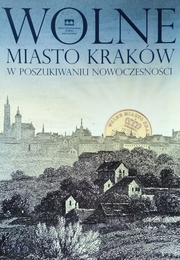 Łukasz Klimek Wolne Miasto Kraków w poszukiwaniu nowoczesności