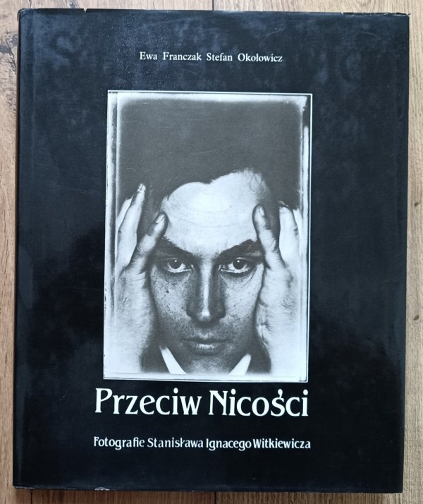 Przeciw Nicości. Fotografie Stanisława Ignacego Witkiewicza