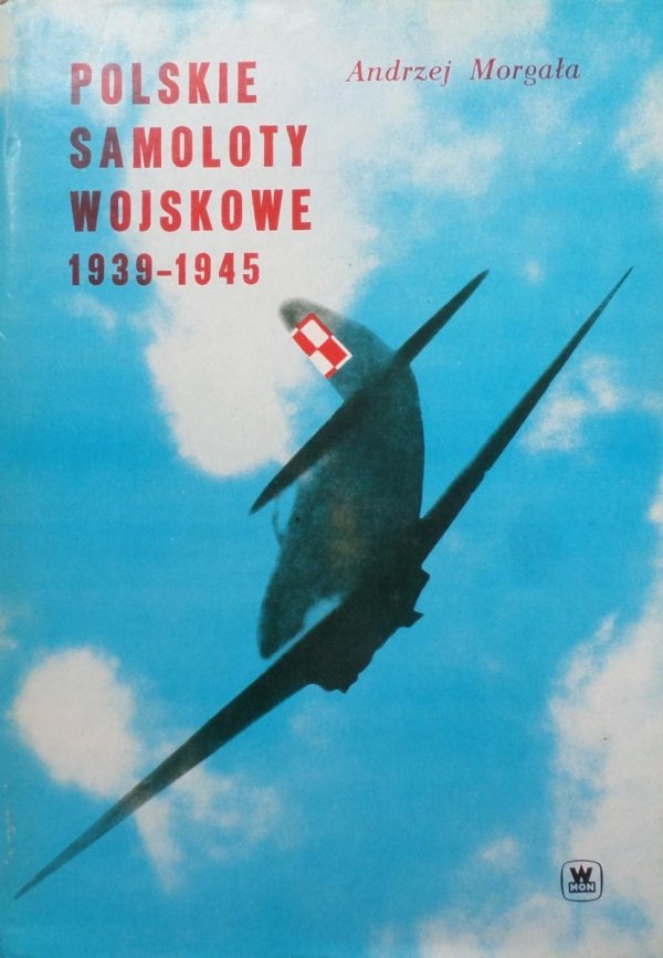 Andrzej Morgała • Polskie samoloty wojskowe 1939 - 1945