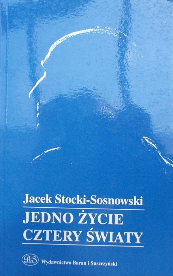 Jacek Stoicki-Sosnowski • Jedno życie cztery światy