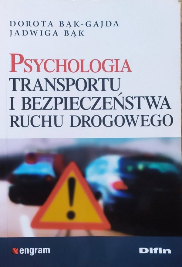 Dorota Bąk-Gajda, Jadwiga Bąk Psychologia transportu i bezpieczeństwa ruchu drogowego