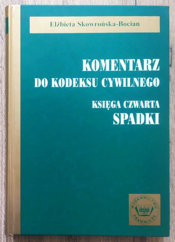 Elżbieta Skowrońska-Bocian Komentarz do kodeksu cywilnego. Księga czwarta. Spadki