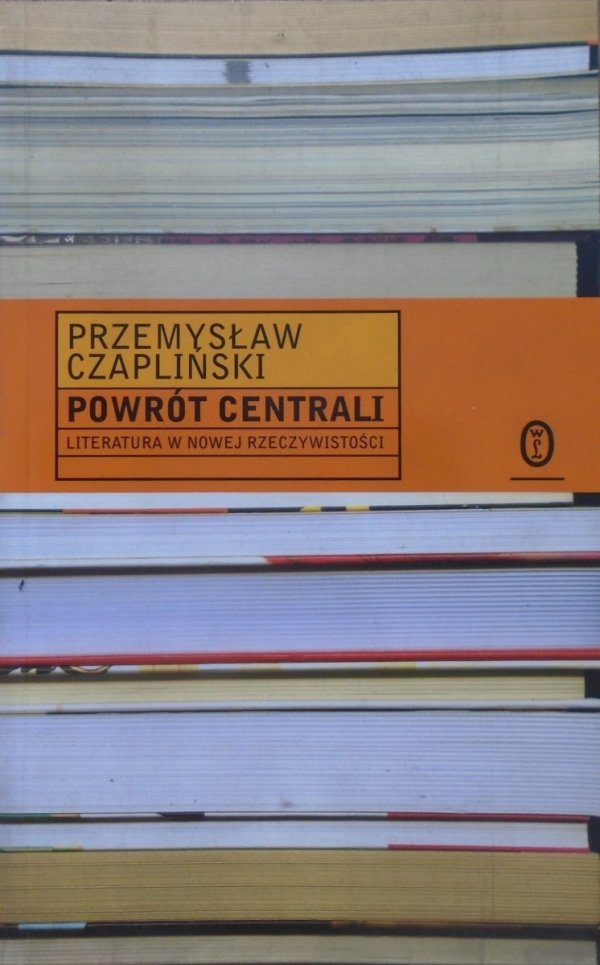 Przemysław Czapliński • Powrót centrali. Literatura w nowej rzeczywistości