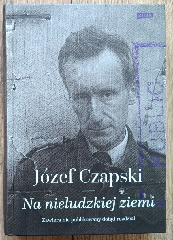Józef Czapski Na nieludzkiej ziemi / wydanie Znak 2017