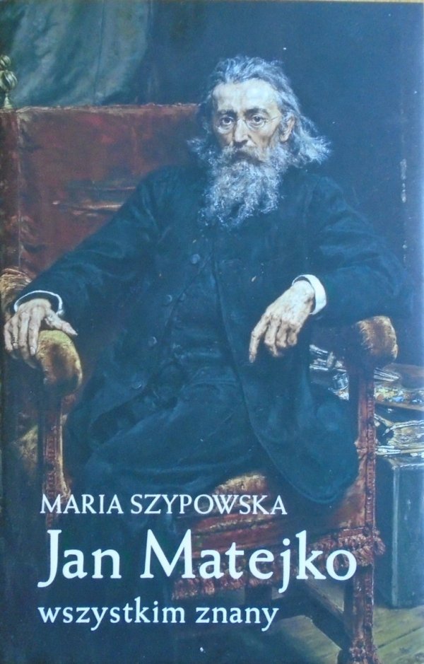 Maria Szypowska • Jan Matejko wszystkim znany