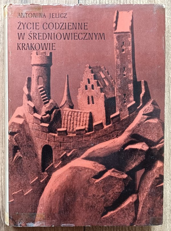 Antonina Jelicz Życie codzienne w średniowiecznym Krakowie