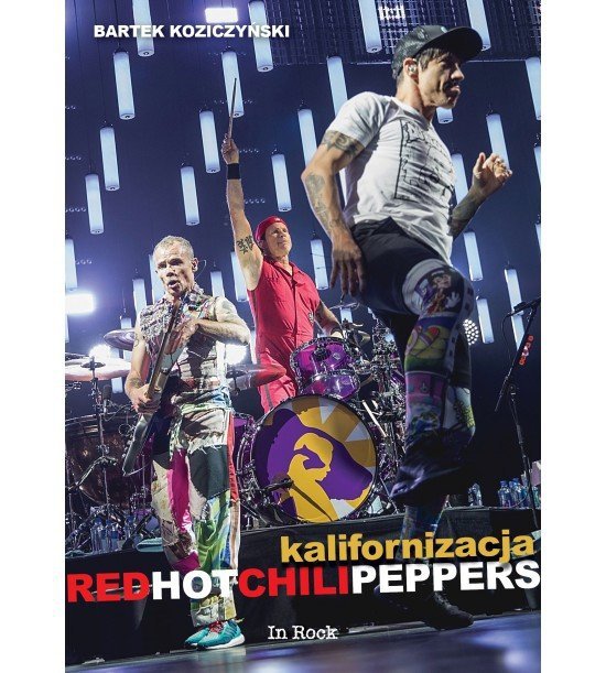 Bartek Koziczyński • Red Hot Chili Peppers. Kalifornizacja