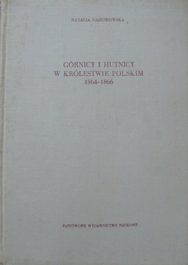 Natalia Gąsiorowska • Górnicy i hutnicy w Królestwie Polskim 1864-1866