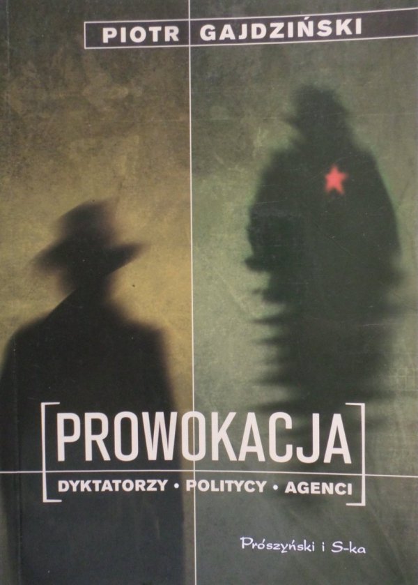 Piotr Gajdziński • Prowokacja. Dyktatorzy, politycy, agenci