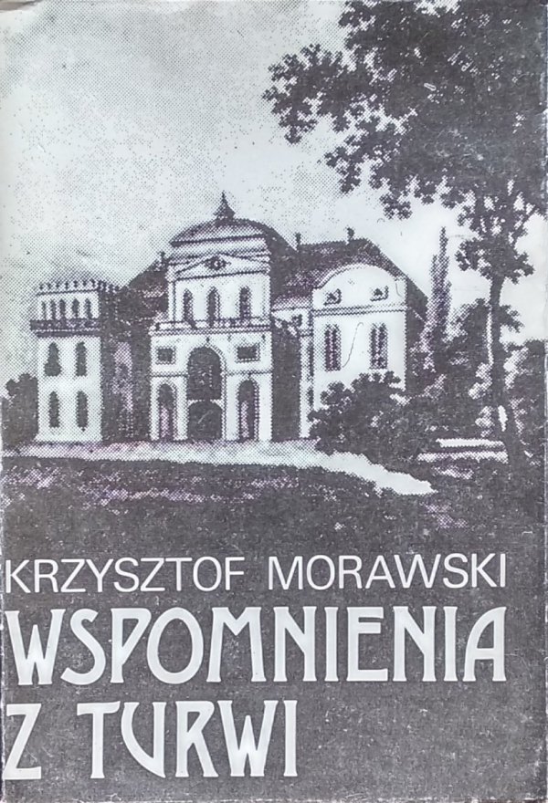 Krzysztof Morawski • Wspomnienia z Turwi