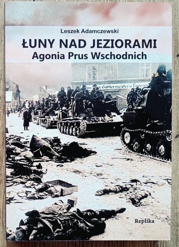 Leszek Adamczewski Łuny nad jeziorami. Agonia Prus Wschodnich