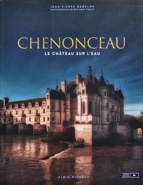 Jean Pierre Babelon • Chenonceau. Le chateau sur l'eau 