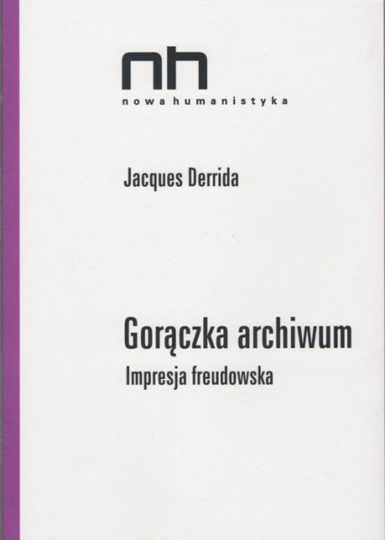 Jacques Derrida Gorączka archiwum. Impresja freudowska