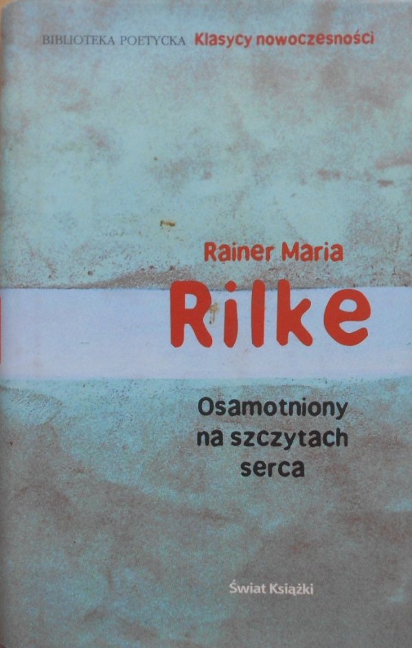 Rainer Maria Rilke Osamotniony na szczytach serca