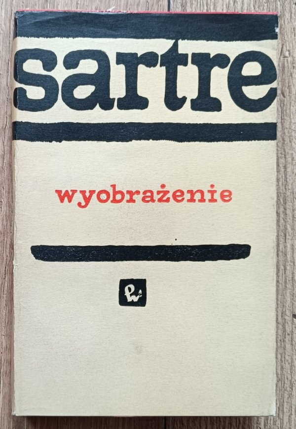 Jean Paul Sartre Wyobrażenie. Fenomenologiczna psychologia wyobraźni
