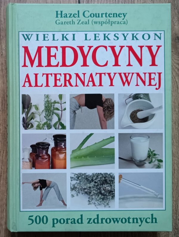 Wielki leksykon medycyny alternatywnej: 500 porad zdrowotnych