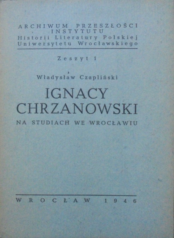 Władysław Czapliński • Ignacy Chrzanowski na studiach we Wrocławiu