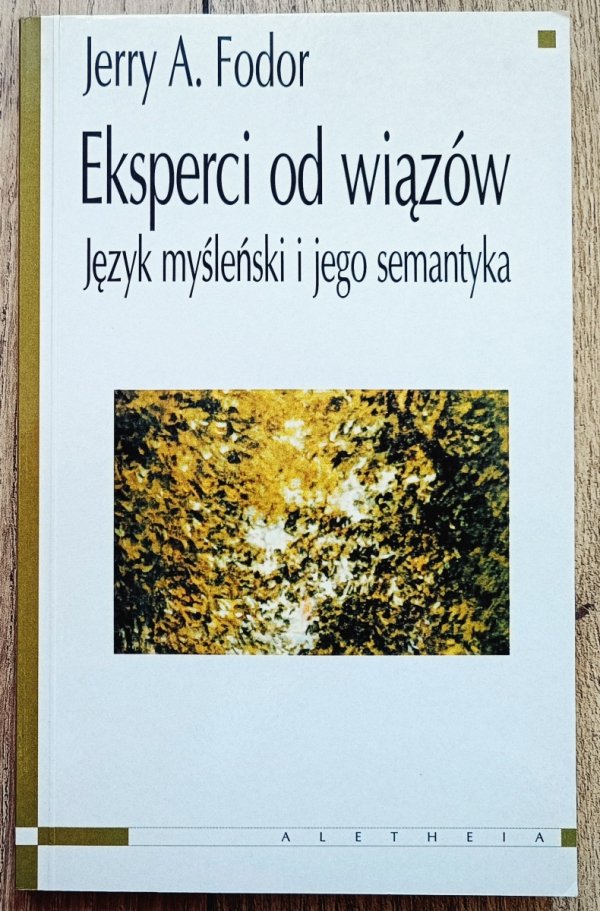 Jerzy A. Fodor Eksperci od wiązów. Język myśleński i jego semantyka