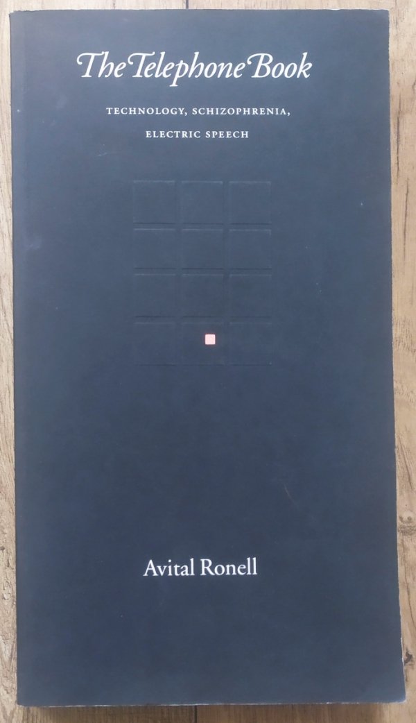 Avital Ronell The Telephone Book. Technology, Schizophrenia, Electric Speech