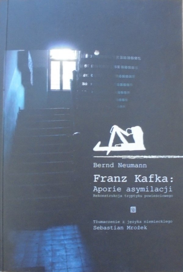 Bernd Neumann • Franz Kafka: Aporie asymilacji. Rekonstrukcja tryptyku powieściowego