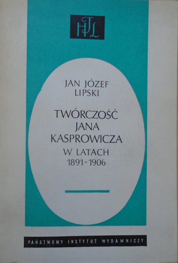 Jan Józef Lipski • Twórczość Jana Kasprowicza w latach 1891-1906