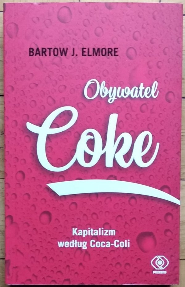 Bartow Elmore • Obywatel Coke. Kapitalizm według Coca Coli