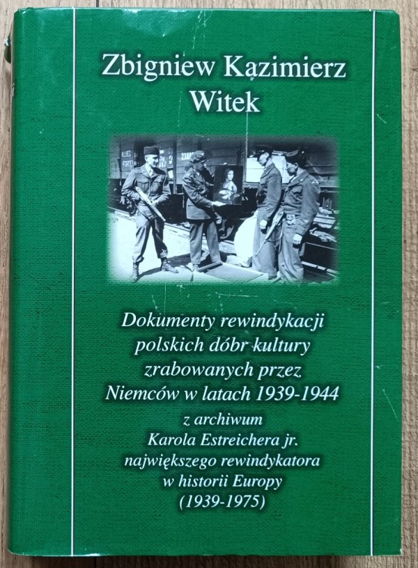 Zbigniew K. Witek Dokumenty rewindykacji polskich dóbr kultury zrabowanych przez Niemców w latach 1939-1944
