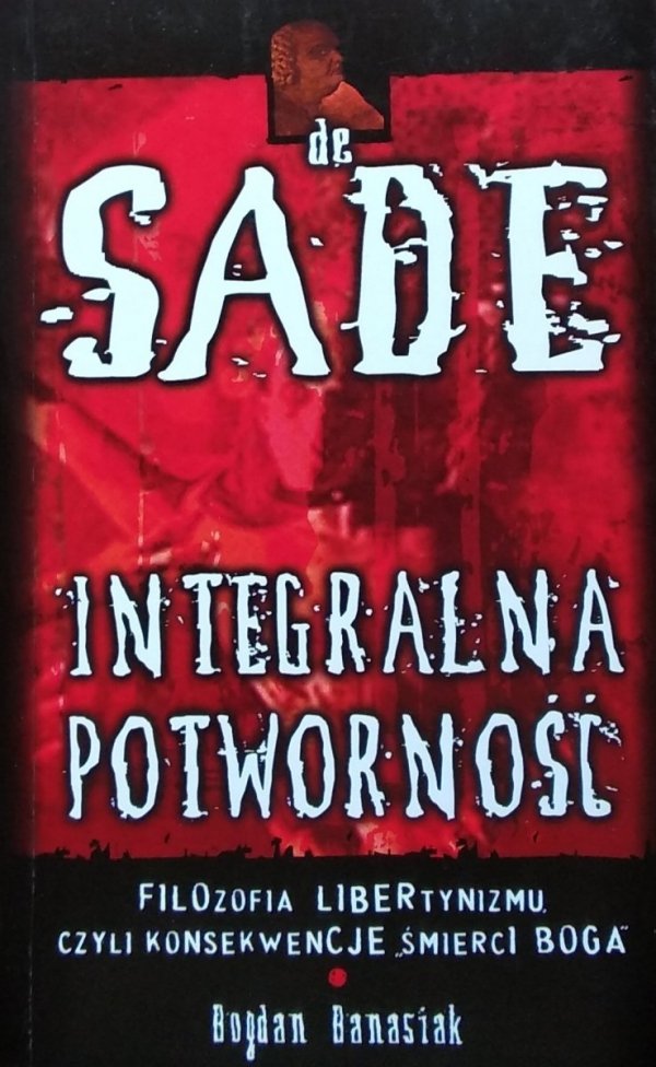 Bogdan Banasiak • Integralna potworność. Markiz de Sade