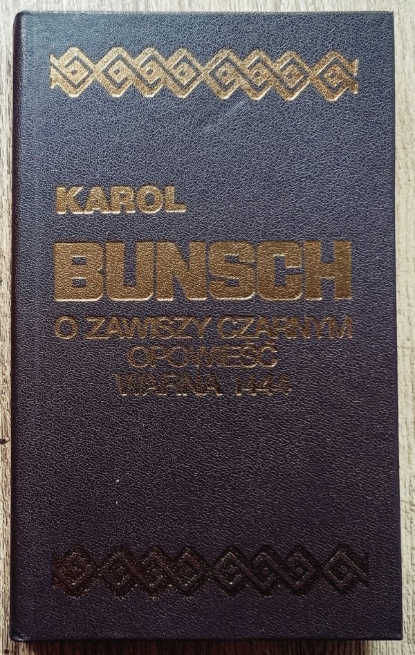 Karol Bunsch O Zawiszy Czarnym opowieść. Warna 1444