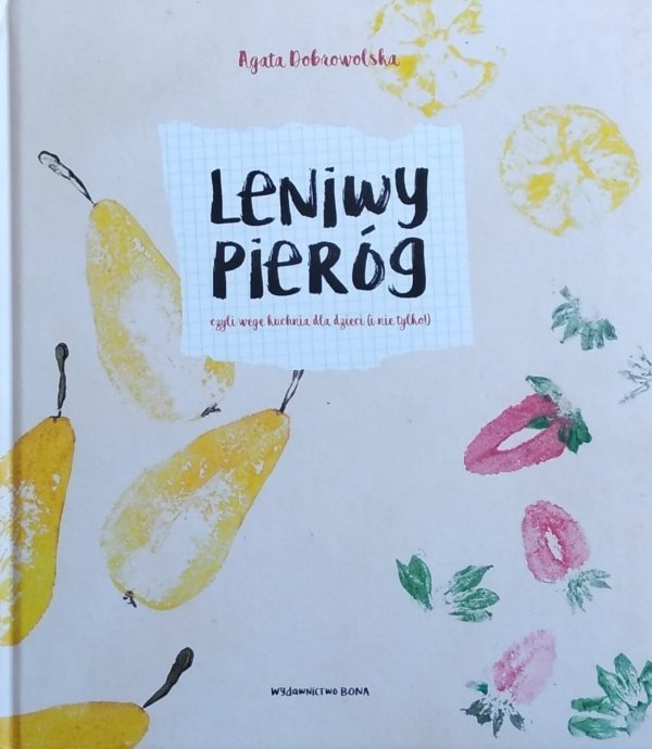 Agata Dobrowolska • Leniwy pieróg, czyli wege kuchnia dla dzieci (i nie tylko!)