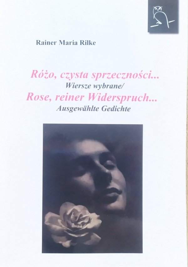 Rainer Maria Rilke Różo, czysta sprzeczności. Wiersze wybrane. Rose, reiner Widerspruch