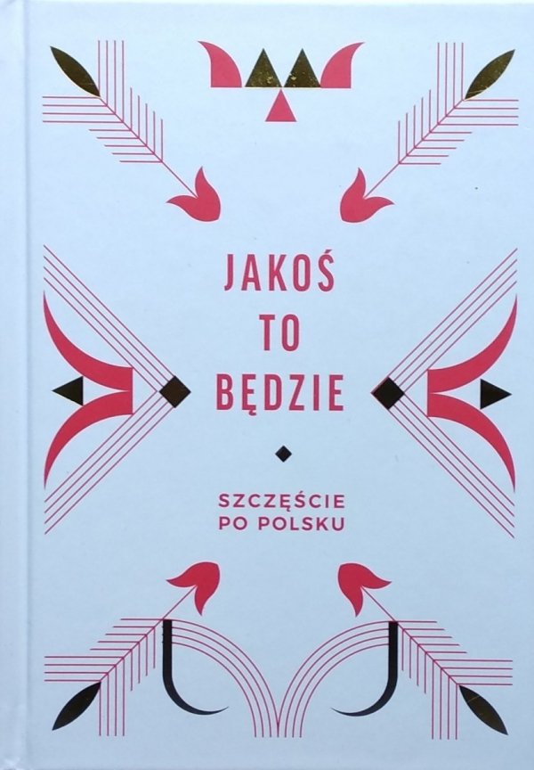 Beata Chomątowska • Jakoś to będzie. Szczęście po polsku
