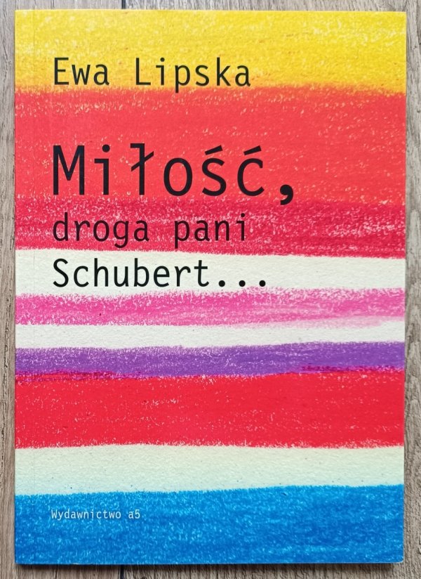 Ewa Lipska Miłość, droga Pani Schubert... [dedykacja autorska]