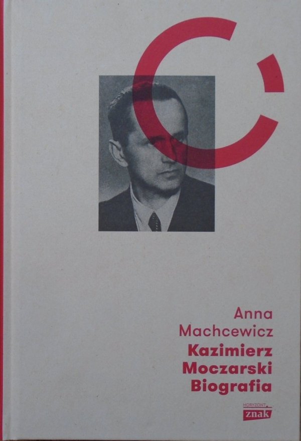 Anna Machcewicz Kazimierz Moczarski. Biografia