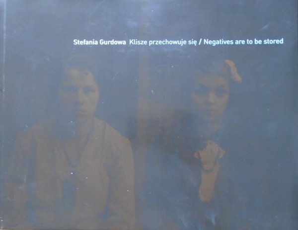 Stefania Gurdowa • Klisze przechowuje się / Negatives are to be stored