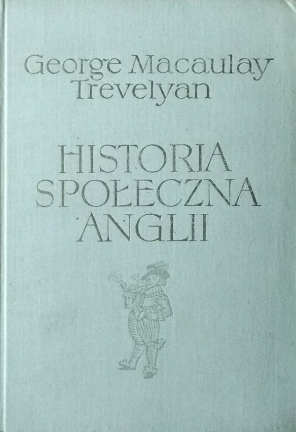 George Macaulay Trevelyan • Historia społeczna Anglii. Od Chaucera do Wiktorii
