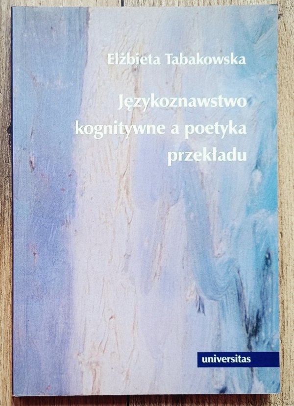Elżbieta Tabakowska Językoznawstwo kognitywne a poetyka przekładu