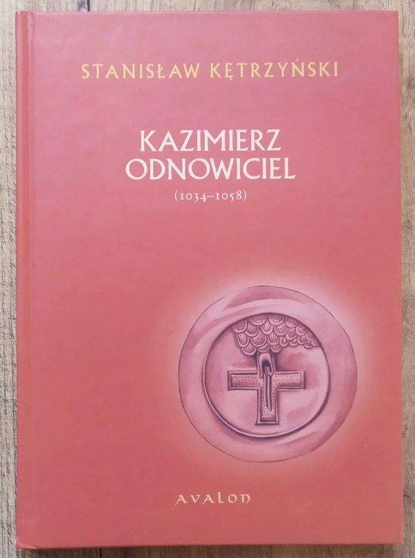 Stanisław Kętrzyński Kazimierz Odnowiciel 1034-1058