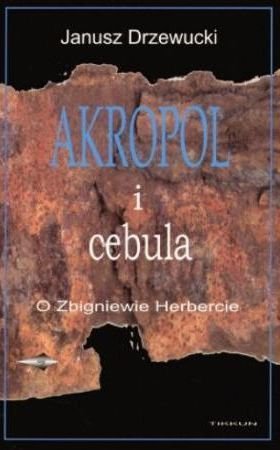 Janusz Drzewucki • Akropol i cebula. O Zbigniewie Herbercie 