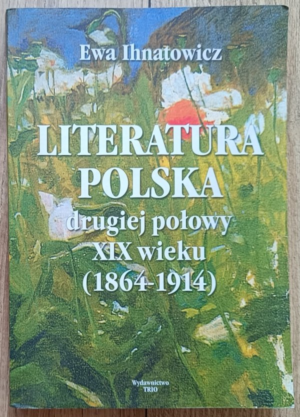 Ewa Ihnatowicz Literatura polska drugiej połowy XIX wieku (1864-1914)