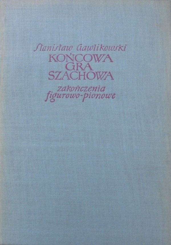 Stanisław Gawlikowski • Końcowa gra szachowa. Zakończenia figurowo-pionowe