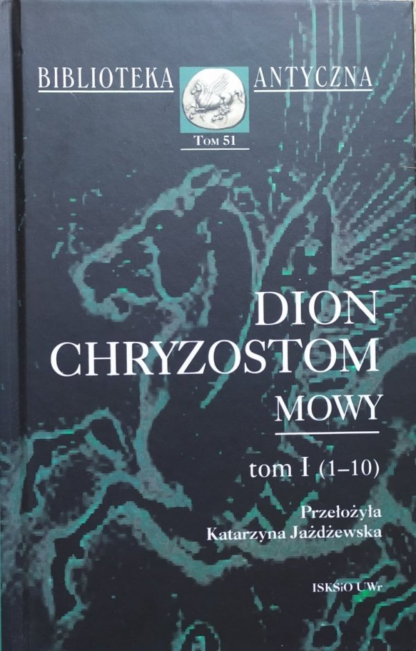 Dion Chryzostom Mowy tom I (1-10) [Biblioteka Antyczna]