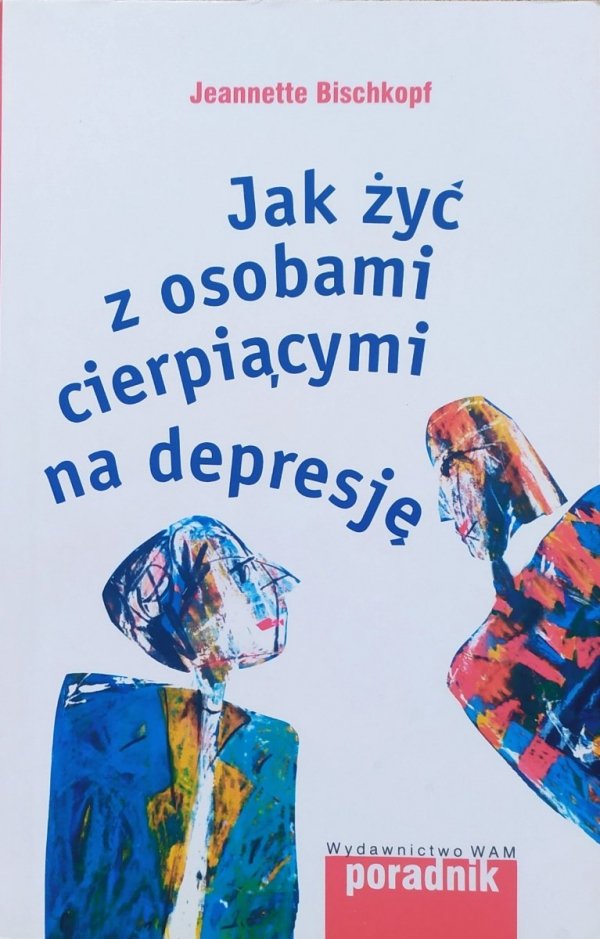 Jeannette Bischkopf Jak żyć z osobami cierpiącymi na depresję