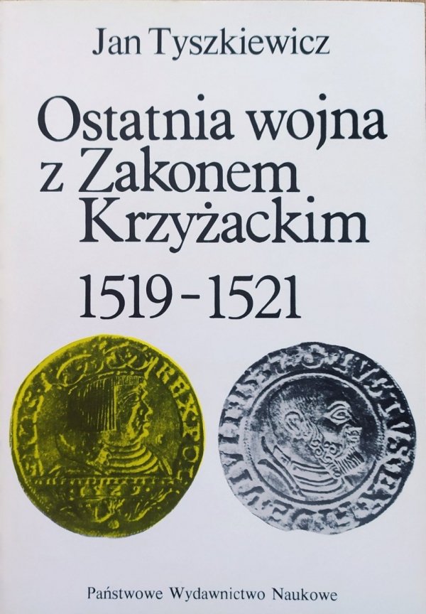 Jan Tyszkiewicz Ostatnia wojna z Zakonem Krzyżackim 1519-1521