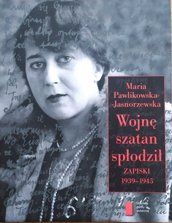 Maria Pawlikowska-Jasnorzewska Wojnę szatan spłodził. Zapiski 1939-1945