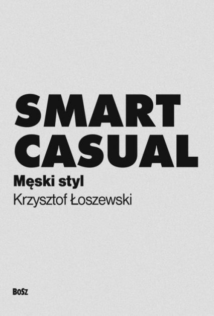 Krzysztof Łoszewski • Smart casual. Męski styl