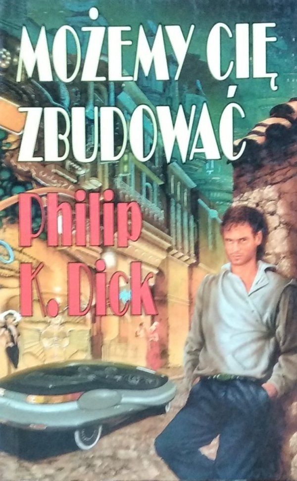 Philip K. Dick • Możemy cię zbudować