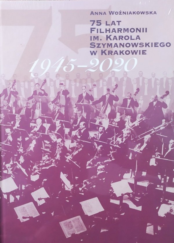 Anna Woźniakowska 75 lat Filharmonii im. Karola Szymanowskiego w Krakowie 1945-2020
