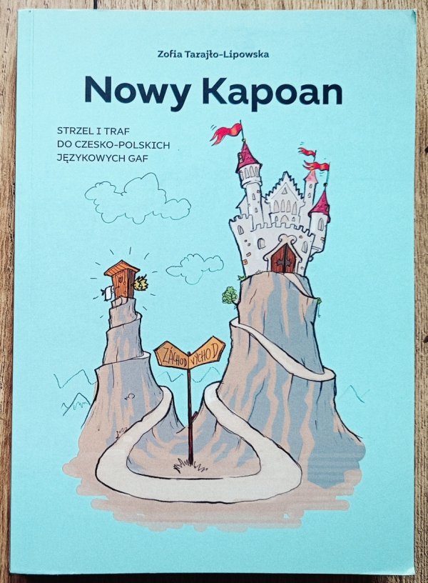 Zofia Tarajło-Lipowska Nowy Kapoan. Strzel i traf do czesko-polskich językowych gaf
