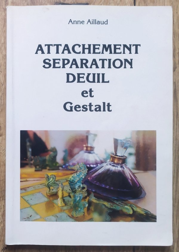 Anne Aillaud Attachement Separation Deuil et Gestalt
